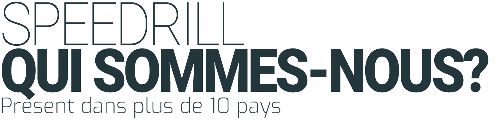 SPEEDRILL QUI SOMMES-NOUS  Présent dans plus de 10 pays