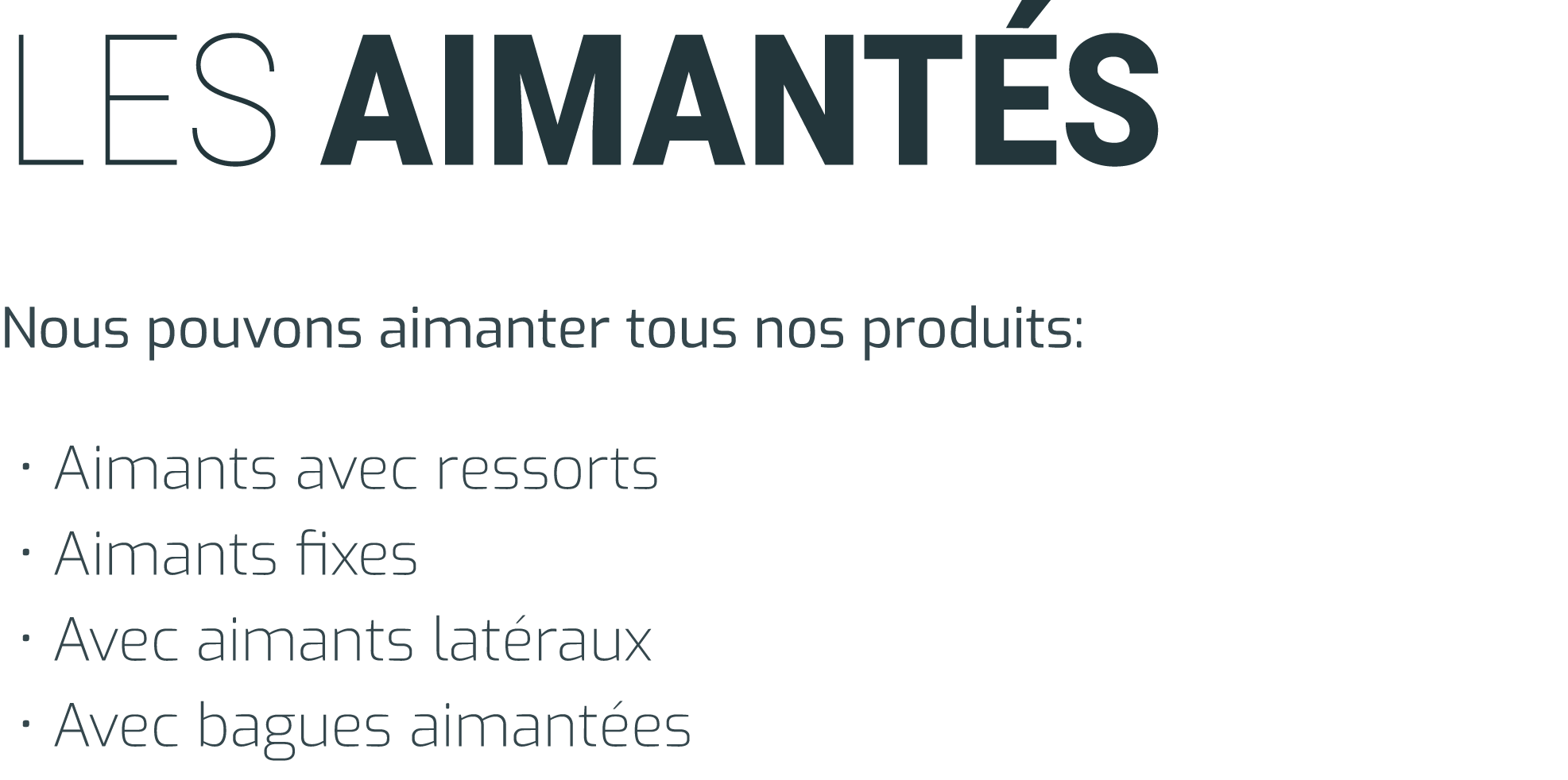 Les aimantés Nous pouvons aimanter tous nos produits:    Aimants avec ressorts   Aimants fixes   Avec aimants latérau   