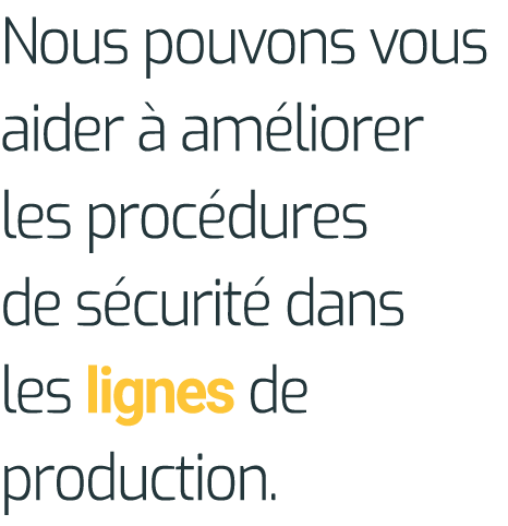Nous pouvons vous aider à améliorer les procédures de sécurité dans les lignes de production 